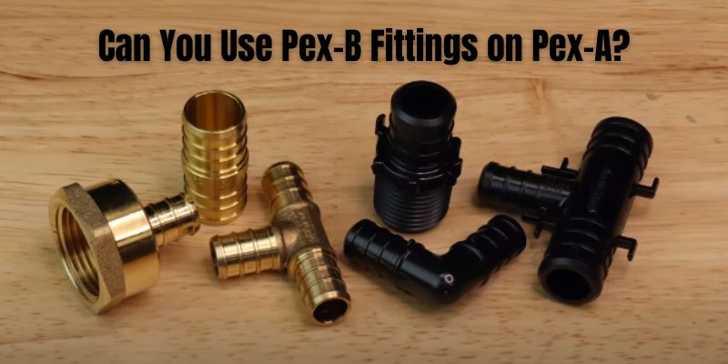 Can You Use Pex-B Fittings on Pex-A  